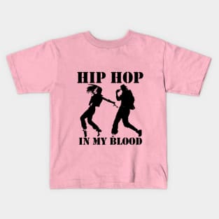 Hip-hop dancers, hip hop in my blood Kids T-Shirt